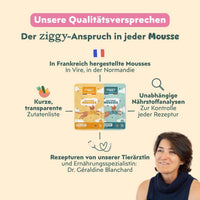 Qualitätsgarantien der Ziggy Mousse mit Huhn: hergestellt in Frankreich, von Tierärztin entwickelt, unabhängige Analysen